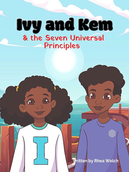 Title details for Ivy and Kem and the Seven Universal Principles by Rhea Welch - Available